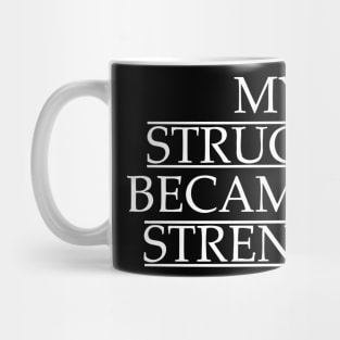 My Struggle Became My Strength Mug